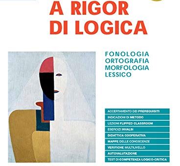 A rigor di logica. Fonologia, ortografia, morfologia, lessico con sintassi on Sale