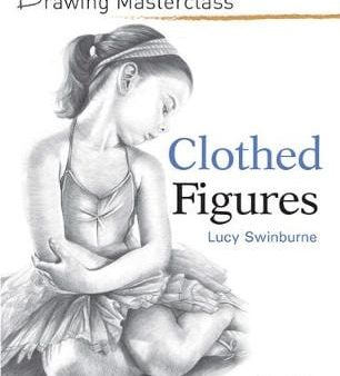 Lucy Swinburne: Drawing Masterclass: Clothed Figures [2015] paperback Online Hot Sale