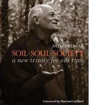 Satish Kumar: Soil * Soul * Society [2015] paperback For Cheap