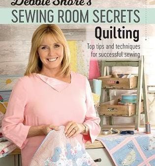 Debbie Shore: Debbie Shore s Sewing Room Secrets: Quilting [2020] paperback Online now